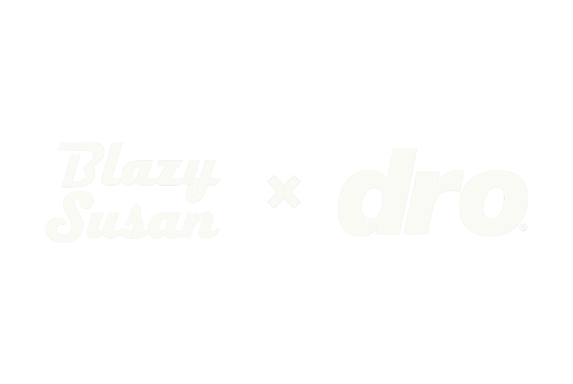 Blazy Susan × dro